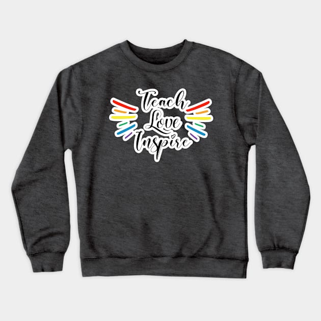 Teach, Love, Inspire Teacher Rainbow swag Crewneck Sweatshirt by FamilyCurios